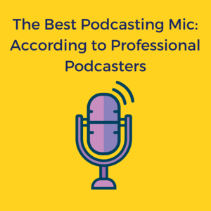 Best Podcasting Mic